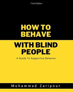 How to Behave with Blind People: A Guide to Supportive Behavior (eBook, ePUB) - Zaripour, Mohammad