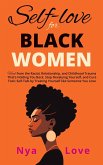 Self-Love for Black Women: Heal from the Racial, Relationship, and Childhood Trauma That's Holding You Back, Stop Devaluing Yourself and Cure Toxic Self-Talk by Treating Yourself like Someone You Love (Self Help for Black Women) (eBook, ePUB)