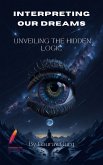 Interpreting Our Dreams: Unveiling the Hidden Logic (eBook, ePUB)