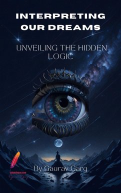 Interpreting Our Dreams: Unveiling the Hidden Logic (eBook, ePUB) - Garg, Gaurav