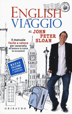 English in viaggio. Il manuale facile e veloce per cavarsela all'estero in tutte le occasioni - Sloan, John Peter English in viaggio. Il manuale facile e veloce per cavarsela all'estero in tutte le occasioni - Sloan, John Peter