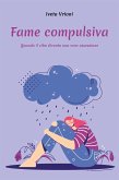 Fame compulsiva - Quando il cibo diventa una vera ossessione (eBook, ePUB)