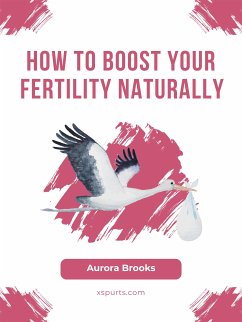 How to Boost Your Fertility Naturally (eBook, ePUB) - Brooks, Aurora