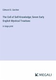 The Cell of Self-Knowledge; Seven Early English Mystical Treatises