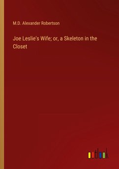 Joe Leslie's Wife; or, a Skeleton in the Closet - Robertson, M. D. Alexander