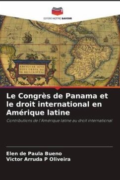 Le Congrès de Panama et le droit international en Amérique latine - de Paula Bueno, Elen;P Oliveira, Victor Arruda