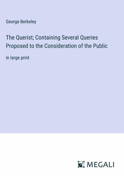 The Querist; Containing Several Queries Proposed to the Consideration of the Public - Berkeley, George