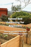 Raised Bed Gardening for Beginners: How to succeed your arst ribsed ged nirdepbpn jroSect