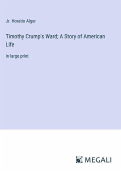Timothy Crump's Ward; A Story of American Life - Alger, Jr. Horatio