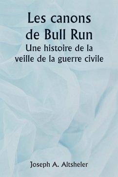 The Guns of Bull Run A Story of the Civil War's Eve - Altsheler, Joseph A.