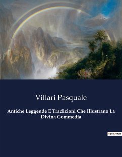 Antiche Leggende E Tradizioni Che Illustrano La Divina Commedia - Villari, Pasquale