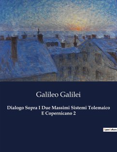 Dialogo Sopra I Due Massimi Sistemi Tolemaico E Copernicano 2 - Galilei, Galileo