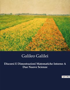 Discorsi E Dimostrazioni Matematiche Intorno A Due Nuove Scienze - Galilei, Galileo