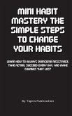 Mini Habit Mastery The Simple Steps To Change Your Habits