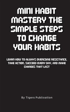 Mini Habit Mastery The Simple Steps To Change Your Habits - Publication, Tigers