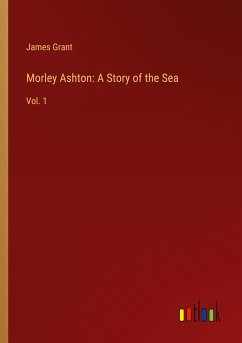 Morley Ashton: A Story of the Sea - Grant, James