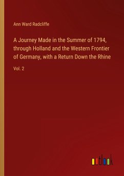 A Journey Made in the Summer of 1794, through Holland and the Western Frontier of Germany, with a Return Down the Rhine