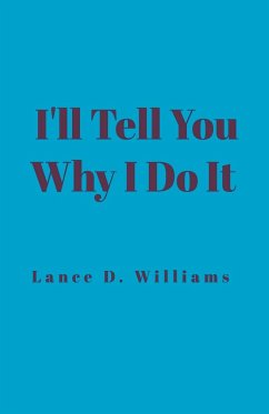 I'll Tell You Why I Do It - Williams, Lance D.