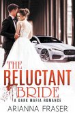 The Reluctant Bride - A Dark Mafia Arranged Marriage Romance