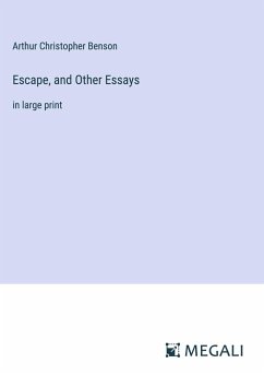 Escape, and Other Essays - Benson, Arthur Christopher