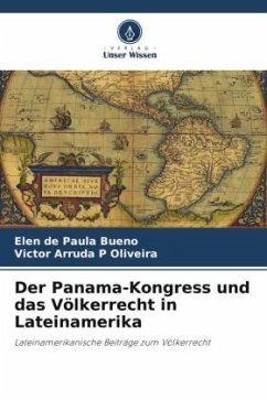 Der Panama-Kongress und das Völkerrecht in Lateinamerika - de Paula Bueno, Elen;P Oliveira, Victor Arruda