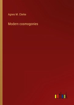 Modern cosmogonies - Clerke, Agnes M.