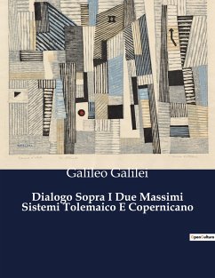 Dialogo Sopra I Due Massimi Sistemi Tolemaico E Copernicano - Galilei, Galileo