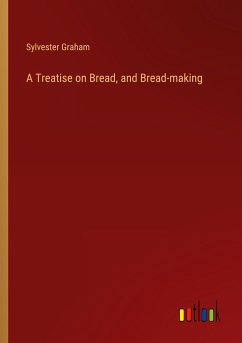 A Treatise on Bread, and Bread-making - Graham, Sylvester