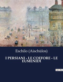 I PERSIANI - LE COEFORE - LE EUMENIDI - (Aischùlos), Eschilo