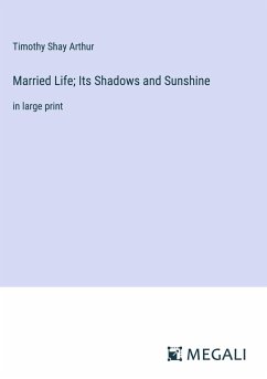 Married Life; Its Shadows and Sunshine - Arthur, Timothy Shay