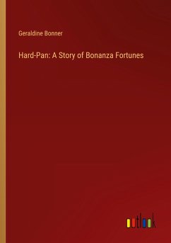 Hard-Pan: A Story of Bonanza Fortunes - Bonner, Geraldine
