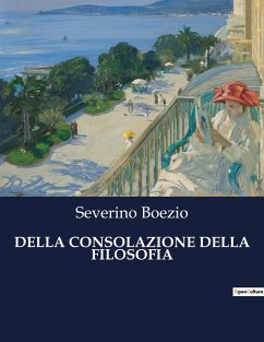 DELLA CONSOLAZIONE DELLA FILOSOFIA - Boezio, Severino