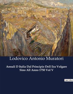 Annali D Italia Dal Principio Dell Era Volgare Sino All Anno 1750 Vol V - Muratori, Lodovico Antonio