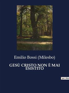 GESÙ CRISTO NON È MAI ESISTITO - Bossi (Milesbo), Emilio