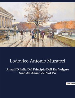 Annali D Italia Dal Principio Dell Era Volgare Sino All Anno 1750 Vol Vii - Muratori, Lodovico Antonio