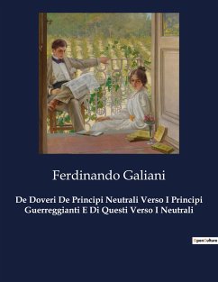 De Doveri De Principi Neutrali Verso I Principi Guerreggianti E Di Questi Verso I Neutrali - Galiani, Ferdinando