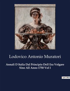 Annali D Italia Dal Principio Dell Era Volgare Sino All Anno 1750 Vol I - Muratori, Lodovico Antonio