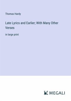 Late Lyrics and Earlier; With Many Other Verses - Hardy, Thomas