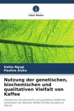 Nutzung der genetischen, biochemischen und qualitativen Vielfalt von Kaffee - Ngugi, Kahiu;Aluka, Pauline