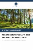 AGROFORSTWIRTSCHAFT, EINE NACHHALTIGE INVESTITION