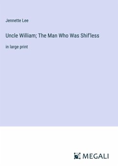Uncle William; The Man Who Was Shif'less - Lee, Jennette