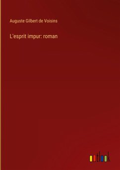 L'esprit impur: roman - Voisins, Auguste Gilbert De