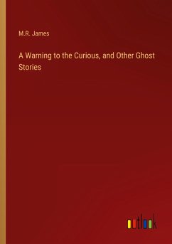 A Warning to the Curious, and Other Ghost Stories - James, M. R.