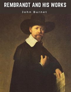 Rembrandt and His Works - John Burnet
