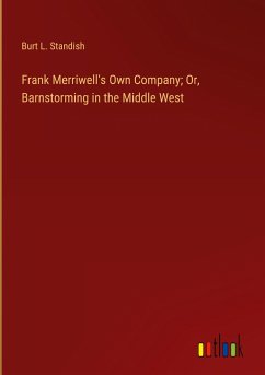 Frank Merriwell's Own Company; Or, Barnstorming in the Middle West - Standish, Burt L.