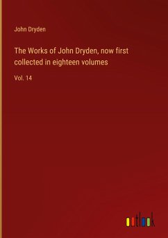 The Works of John Dryden, now first collected in eighteen volumes