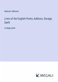 Lives of the English Poets; Addison, Savage, Swift