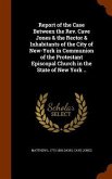 Report of the Case Between the Rev. Cave Jones & the Rector & Inhabitants of the City of New-York in Communion of the Protestant Episcopal Church in t