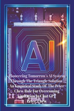 Pioneering Tomorrow's AI System Through The Triangle Solution An Empirical Study Of The Peter Chew Rule For Overcoming Limitation In Chat GPT. - Chew, Peter