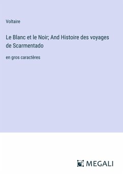 Le Blanc et le Noir; And Histoire des voyages de Scarmentado - Voltaire